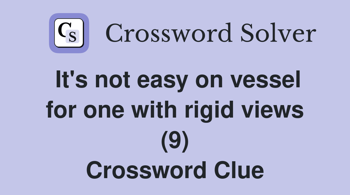 It's not easy on vessel for one with rigid views (9) Crossword Clue